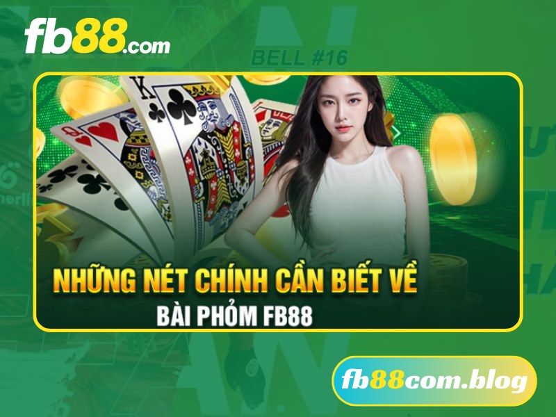 Bài Phỏm Online FB88 trở nên nổi tiếng và thu hút